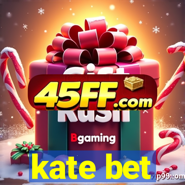 kate bet